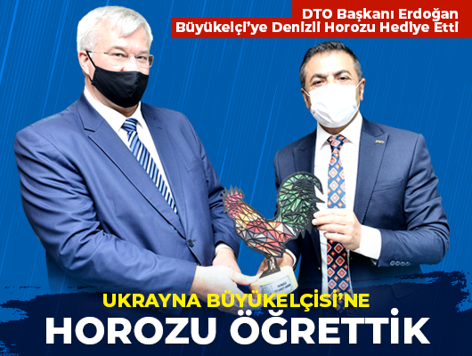 UKRAYNA BÜYÜKELÇİSİ’NE HOROZU ÖĞRETTİK